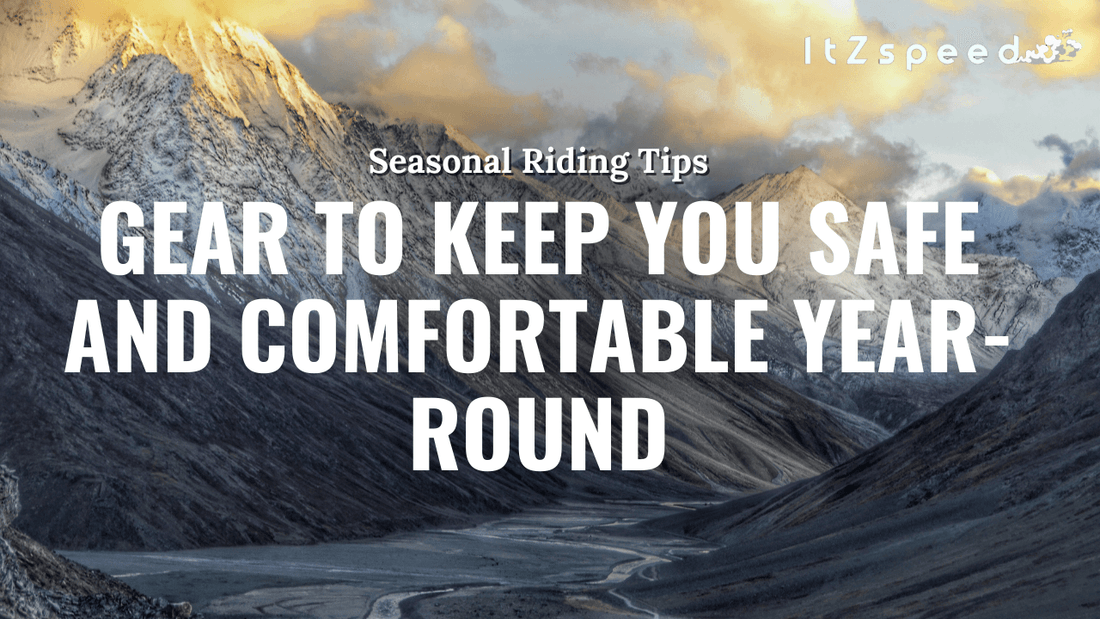 Seasonal Riding Tips: Gear to Keep You Safe and Comfortable Year-Round - ItZspeed